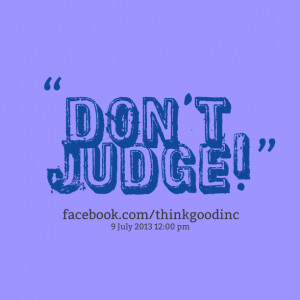 Quotes Picture: don't judge!