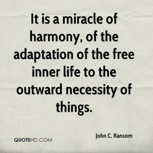 It is a miracle of harmony, of the adaptation of the free inner life ...