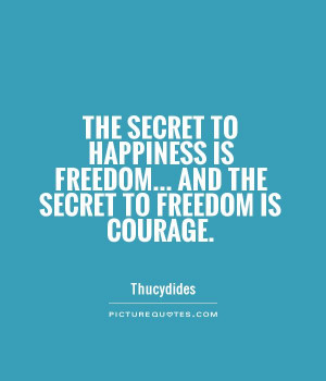 happiness is freedom and the secret to freedom is courage quote 1 jpg