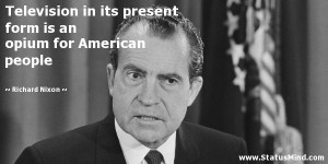 ... an opium for American people - Richard Nixon Quotes - StatusMind.com