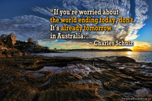 Inspirational Quote: “If you're worried about the world ending today ...