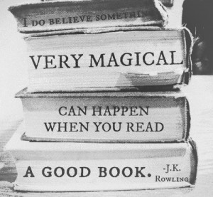 ... believe something very magical can happen when you read a good book