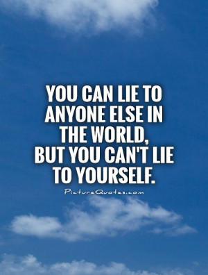 Lying To Yourself Quotes Be true to yourself quotes