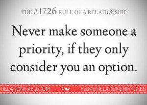 never make someone a priority, if they only consider you an option ...