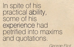 ... Experience Had Petrified Into Maxims And Quotations. - George Eliot