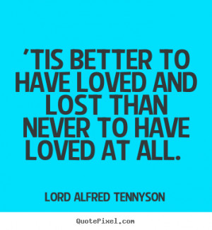 Better to Have Loved and Lost Quote