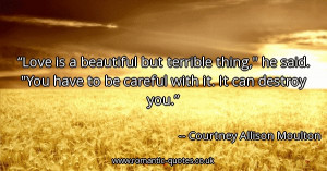 love-is-a-beautiful-but-terrible-thing-he-said-you-have-to-be-careful ...