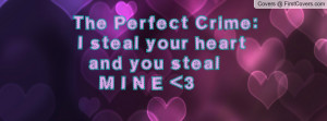 the perfect crime: i steal your heart and you steal m i n e 3 ...