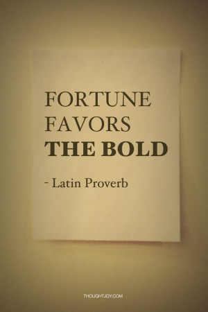 Fortune favors the bold” — Latin Proverb #quote #quotes # ...