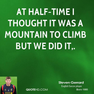 At half-time I thought it was a mountain to climb but we did it.