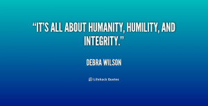 It's all about humanity, humility, and integrity.”