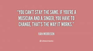 quote-Van-Morrison-you-cant-stay-the-same-if-youre-40022.png