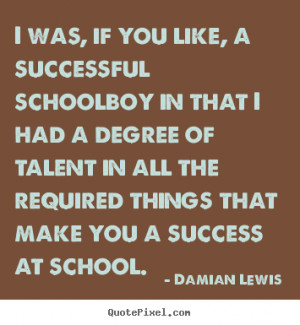 Success quote - I was, if you like, a successful schoolboy in that i ...