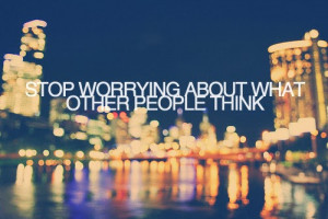 steps to stop worrying what people think of you