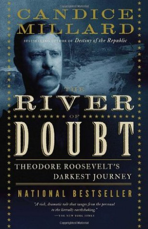 Start by marking “The River of Doubt: Theodore Roosevelt's Darkest ...
