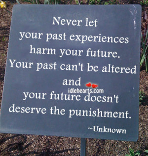 Never Let Your Past Experiences Harm Your Future ~ Future Quote
