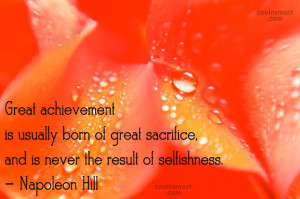 Sacrifice Quote: Great achievement is usually born of great...