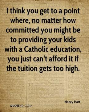 ... education, you just can't afford it if the tuition gets too high