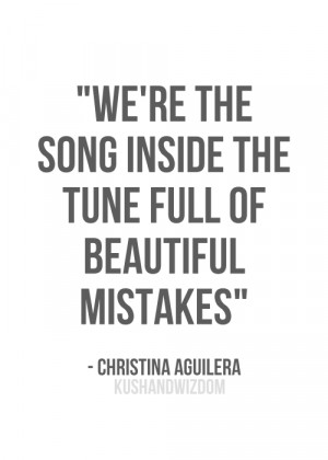 Christina Aguilera Quotes From Songs We're the song inside the tune