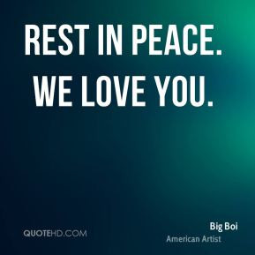 Rest In Peace Quotes Big-boi-quote-rest-in-peace-we ...