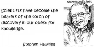 ... the bearers of the torch of discovery in our quest for knowledge