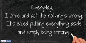 ... wrong. It’s called putting everything aside and simply being strong