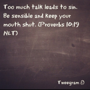 Keep your mouth shut, even the bible says so :)