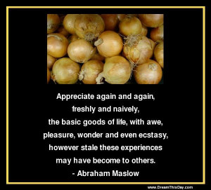 Appreciate again and again, freshly and naively,
