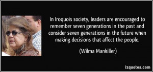 ... future when making decisions that affect the people. - Wilma Mankiller