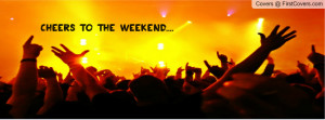 Cheers To The Weekend Profile Facebook Covers