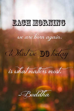 Sunday Inspiration | Each Morning we are born again…