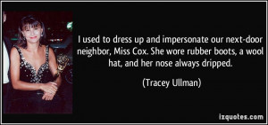 ... rubber boots, a wool hat, and her nose always dripped. - Tracey Ullman