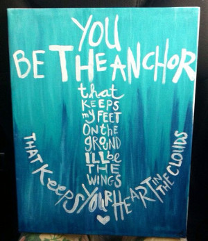 keeps my feet on the ground, I'll be the wings that keep your heart ...