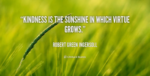 virtue grows kindness is the sunshine in which virtue grows