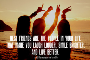 Best Friends Are The People In Your Life That Make You Laugh Louder ...