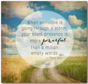 When someone is going through a storm, your silent presence is more ...