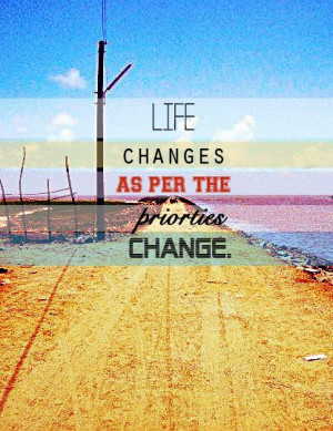 Life changes as our priorities change