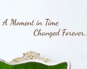 Moment in Time Changed Forever Vi nyl Wall Decal Words Gallery Wall ...