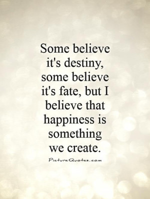 Happiness Quotes Destiny Quotes Believe Quotes Fate Quotes