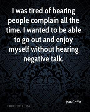 Jean Griffin - I was tired of hearing people complain all the time. I ...