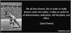... determination, dedication, self-discipline, and effort. - Jesse Owens