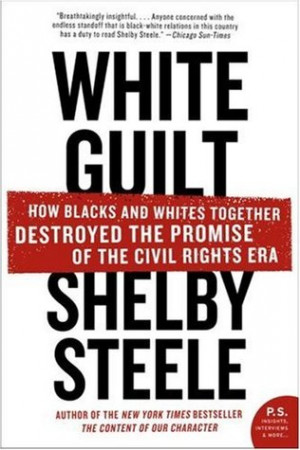 White Guilt: How Blacks and Whites Together Destroyed the Promise of ...