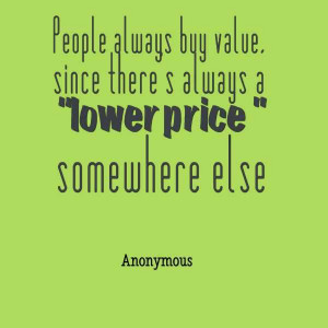 People always buy value, since there's always a 