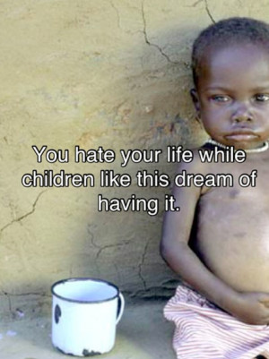 You hate your life while children like this dream of having it.