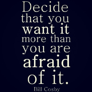 Motivational quote by Bill Cosby: Decide that you want it more than ...