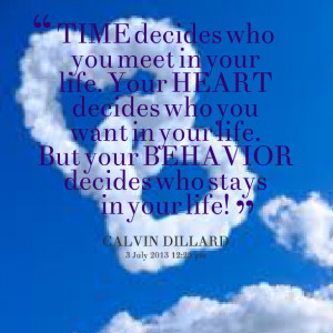 ... decides who you want in your life but your behavior decides who stays