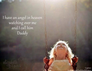 have an angel in heaven watching over me and I call him Daddy. (49 ...