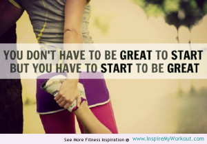 ... great motivational fitness quote encouraging you to start that workout