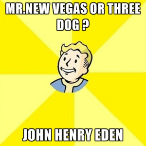 Mr.new Vegas Or Three Dog ? John Henry Eden
