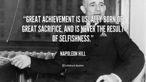 Great achievement is usually born of great sacrifice, and is never the ...